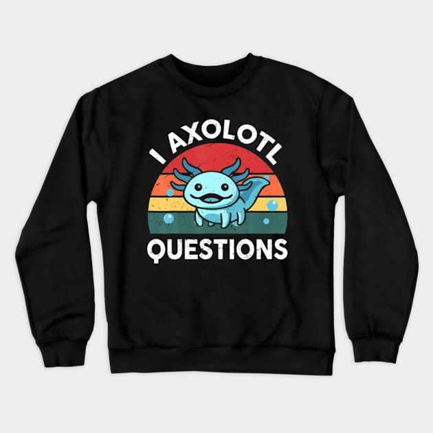 I Axolotl Questions Cute Axolotl Crewneck Sweatshirt by Cristian Torres